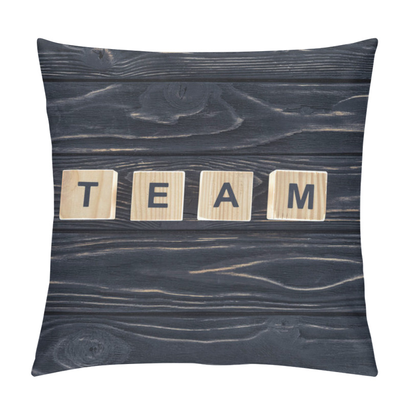 Personality  Top View Of Word Team Made Of Wooden Blocks On Dark Wooden Tabletop Pillow Covers