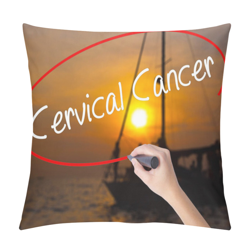 Personality  Woman Hand Writing Cervical Cancer With A Marker Over Transparen Pillow Covers