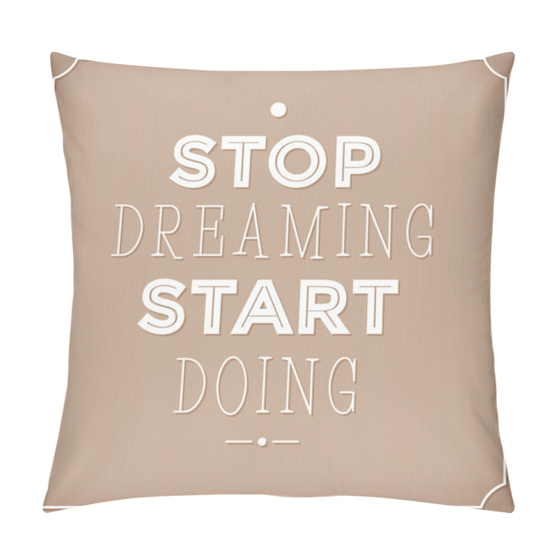 Personality  Stop Dreaming Start Doing  . Quote Typographic Background, Motivation Poster For Your Inspiration. Can Be Used As A Poster Or Postcard. Pillow Covers