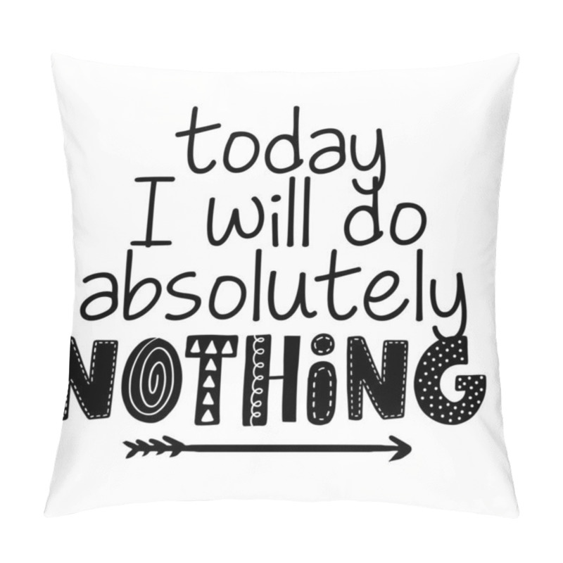 Personality  Today I Will Do Absolutely Nothing - Greeting Card For Stay At Home For Quarantine Times. Hand Drawn Cute Slogan. Good For T-shirt, Mug, Scrap Booking, Gift. Pillow Covers