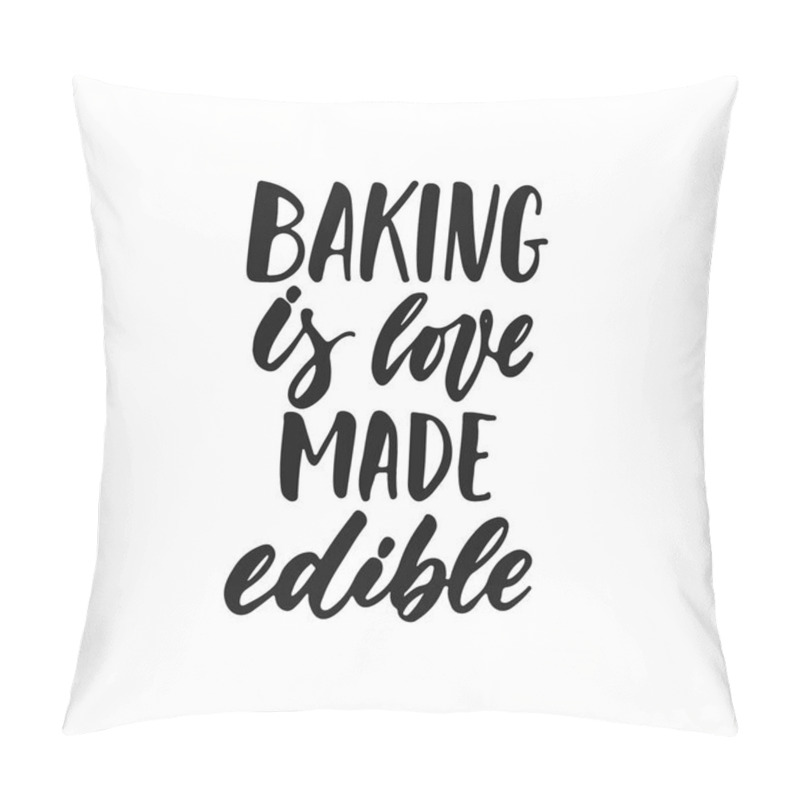 Personality  Baking Is Love Made Visible - Hand Drawn Positive Lettering Phrase About Kitchen Isolated On The White Background. Fun Brush Ink Vector Quote For Cooking Banners, Greeting Card, Poster Design. Pillow Covers