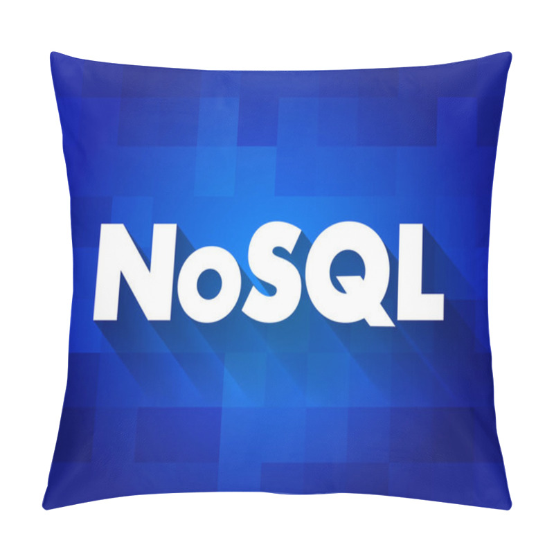 Personality  NoSQL - Database Provides A Mechanism For Storage And Retrieval Of Data That Is Modeled In Means Other Than The Tabular Relations Used In Relational Databases, Text Concept Background Pillow Covers