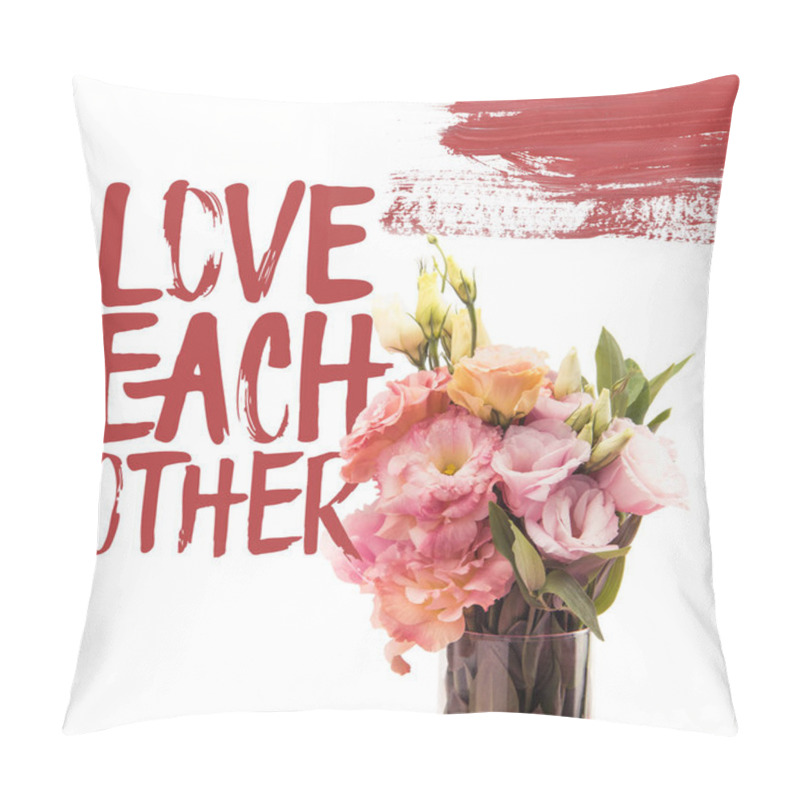 Personality  Close-up View Of Beautiful Bouquet Of Tender Pink Flowers In Vase With LOVE EACH OTHER Lettering Isolated On White Pillow Covers