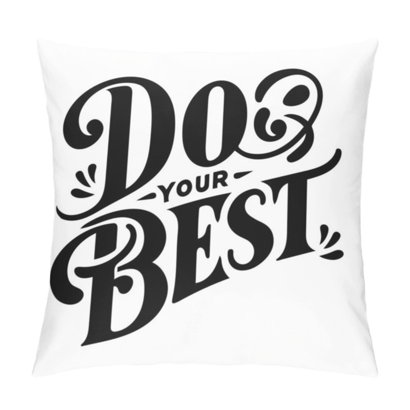 Personality  An Inspirational Typography Design With The Motivational Phrase 'Do Your Best' In Bold, Artistic Lettering, Evoking Positivity And Encouragement, Suitable For Enhancing Productivity Or Uplifting Moods. Pillow Covers