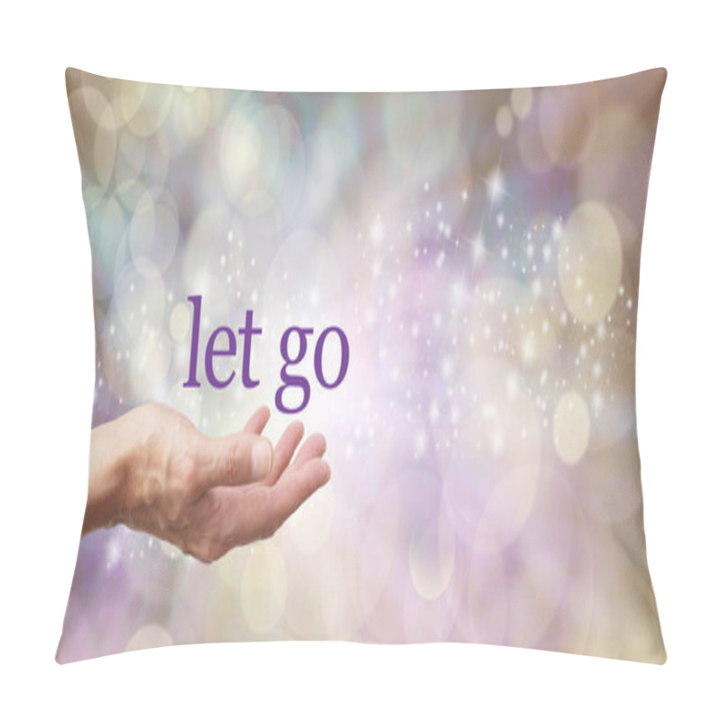 Personality  Live Life To The Full And Let The Past Go - Female Open Hand With The Words LET GO Above Against A Sparkling Ethereal Bokeh Background  Pillow Covers