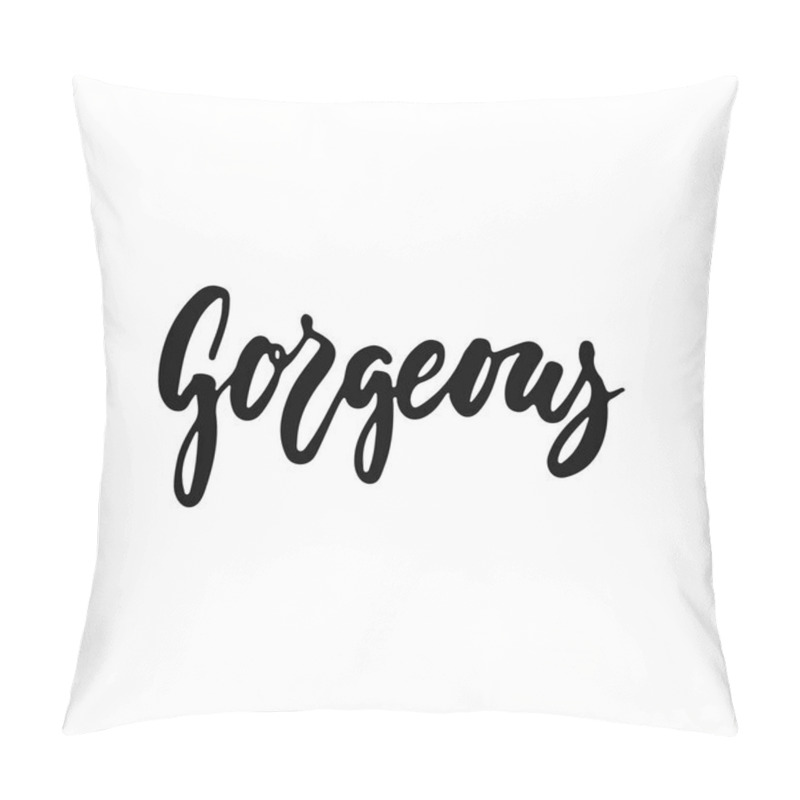 Personality  Gorgeous - Hand Drawn Positive Inspirational Lettering Phrase Isolated On The White Background. Fun Typography Motivation Brush Ink Vector Quote For Banners, Greeting Card, Poster Design. Pillow Covers