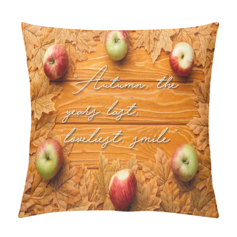 Personality  Top View Of Ripe Apples And Leaves Near Autumn The Years Last, Loveliest Smile Lettering On Wooden Background Pillow Covers