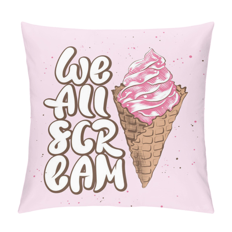 Personality  We All Scream With Ice Cream Sketch On Pink Background. Handwritten Lettering.  Pillow Covers