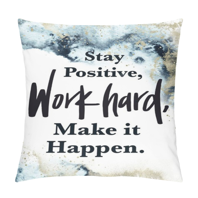 Personality  Abstract Background, Quote - Stay Positive, Work Hard, Make It Happen. Pillow Covers