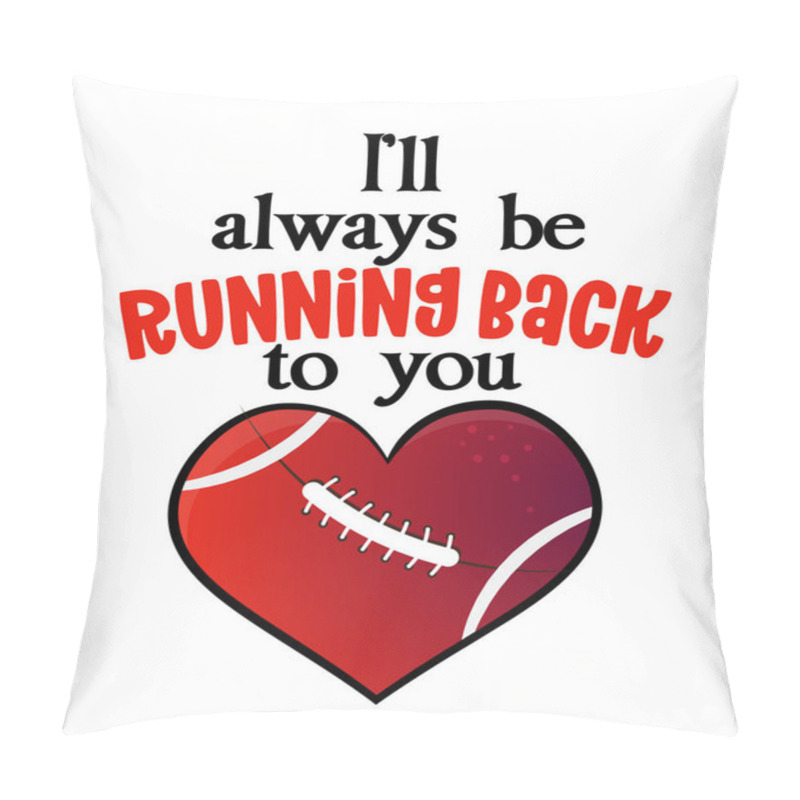 Personality  I'll Always Be Running Back To You - Lovely Lettering Quote For Football Season. Super Bowl Nfl Wisdom T-shirt For Funs. Motivation Poster. Modern Vector Fun Saying. Pillow Covers