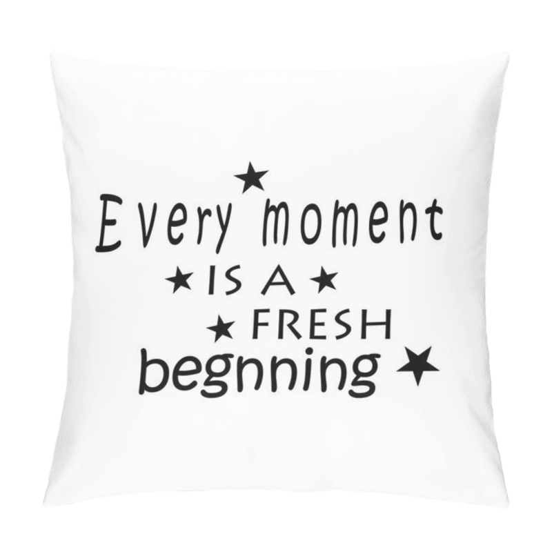 Personality  Every Moment Is A New Beginning. Quote Letters  Design Motivation Pillow Covers