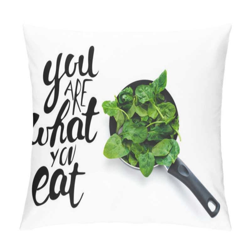 Personality  Green Fresh Spinach Leaves In Frying Pan On White Background Near You Are What You Eat Black Lettering Pillow Covers