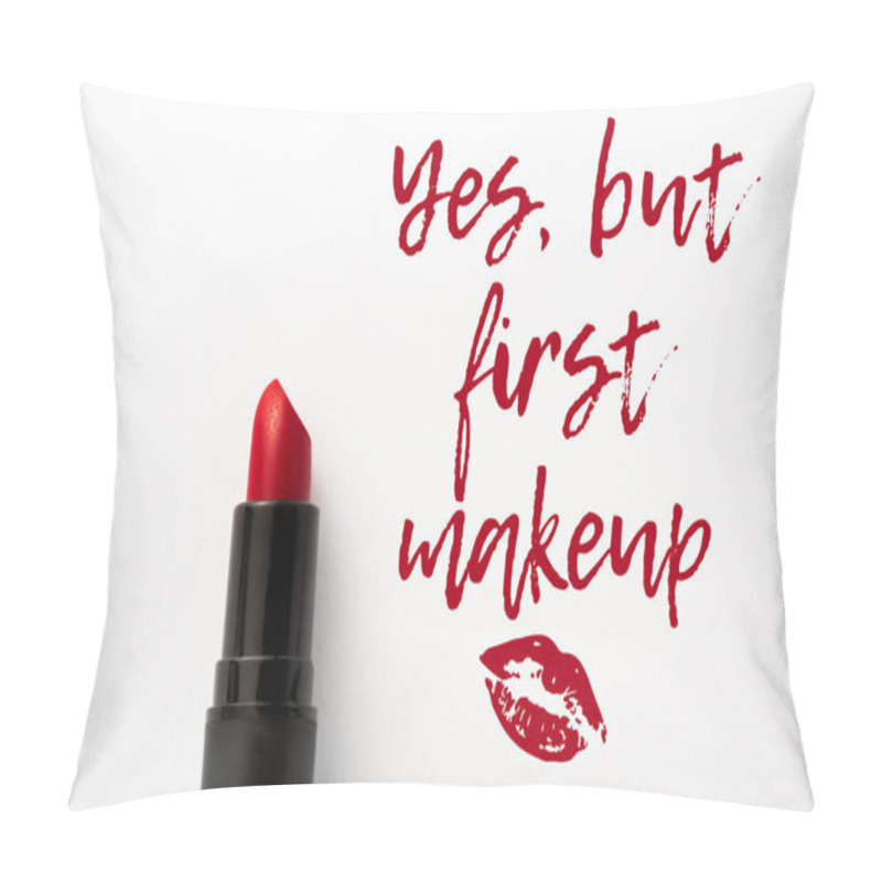 Personality  Top View Of Red Lipstick Near Yes, But First Makeup Letters And Kiss Print On White  Pillow Covers