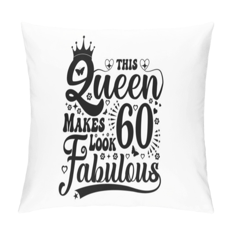 Personality  This Queen Makes 6o Look Fabulous - Birthday T Shirt Design, Queen Birthday T Shirt Design Pillow Covers