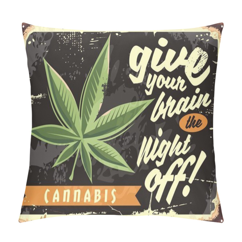 Personality  Marijuana Leaf On Old Rusty Plate. Legalize Cannabis And Give Your Brain The Night Off. Weed Vector Funny Retro Sign. Pillow Covers