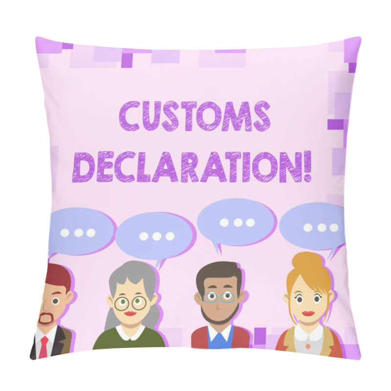 Personality  Conceptual Hand Writing Showing Customs Declaration. Business Photo Showcasing Official Document Showing Goods Being Imported Group Of Business People With Speech Bubble With Three Dots. Pillow Covers