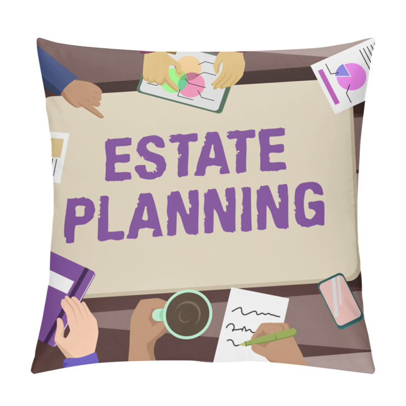 Personality  Sign Displaying Estate Planning. Conceptual Photo The Management And Disposal Of That Person S Is Estate Colleagues Office Meeting Having Coffee Discussing Future Projects Charts. Pillow Covers