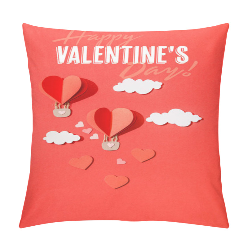 Personality  Top View Of Paper Heart Shaped Air Balloons In Clouds Near Happy Valentines Day Lettering On Red Background Pillow Covers