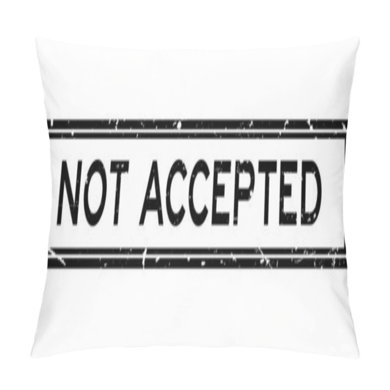 Personality  Grunge Black Not Accepted Word Square Rubber Seal Stamp On White Background Pillow Covers