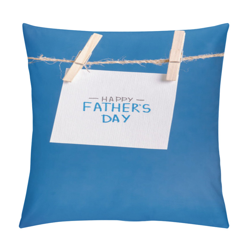 Personality  White Paper With Handwritten Lettering Happy Fathers Day Hanging On Rope With Clothespins Isolated On Blue Pillow Covers