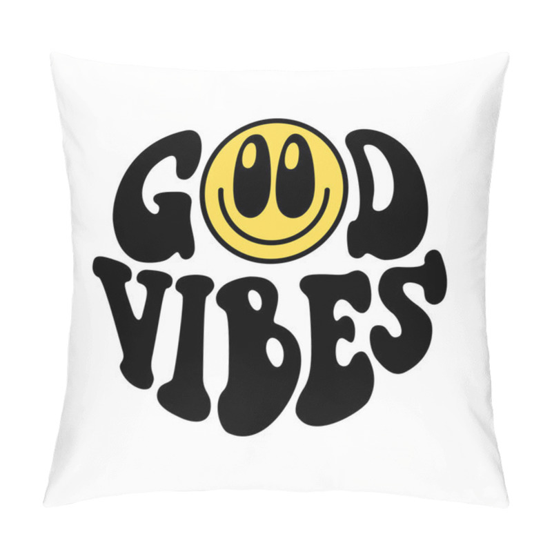 Personality  Vintage Good Vibes Quote With Smiley In 70s Hippie Retro Style. Groovy Phrase For Sticker, Poster, T Shirt, Banner. Vector Slogan Illustration Pillow Covers