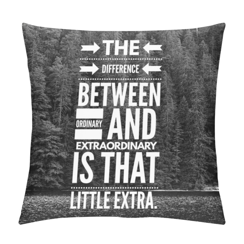 Personality  The Difference Between Ordinary And Extraordinary Is That Little Extra.Inspirational Quote.Best Motivational Quotes And Sayings About Life,wisdom,positive,Uplifting,empowering,success,Motivation. Pillow Covers