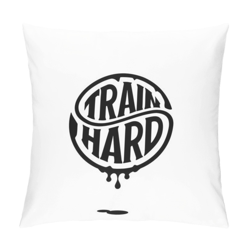 Personality  Train Hard Circle Lettering With Ink Vector Illustration Pillow Covers