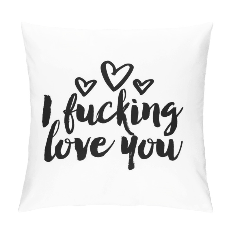 Personality  I Fucking Love You - SASSY Calligraphy Phrase For Valentine Day. Hand Drawn Lettering For Lovely Greetings Cards, Invitations. Good For T-shirt, Mug, Scrap Booking, Gift, Printing Press. Pillow Covers