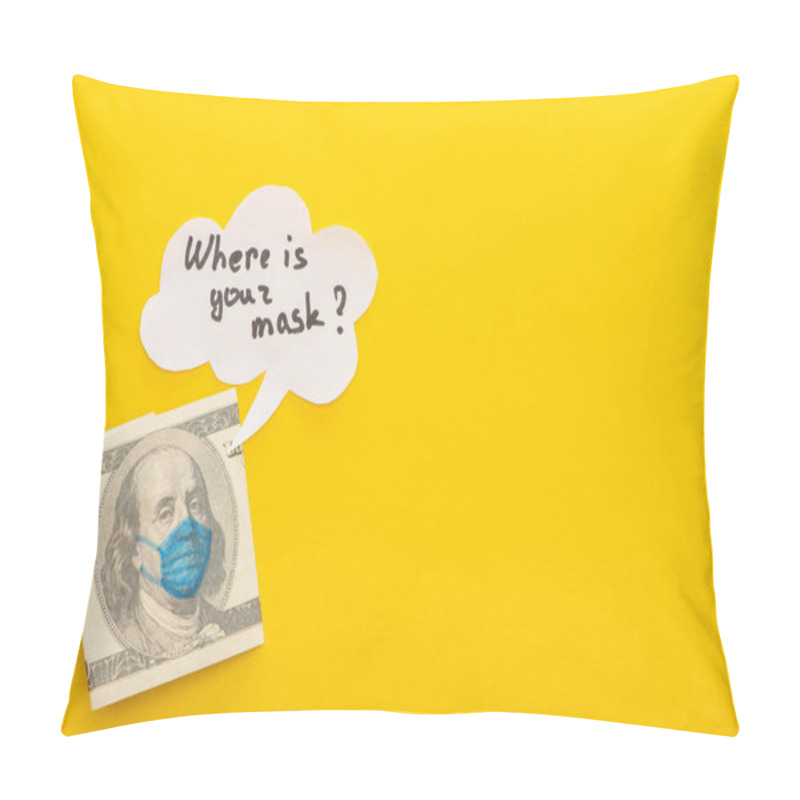 Personality  Top View Of Dollar Banknote With Drawn Medical Mask And Speech Bubble On Yellow Background Pillow Covers