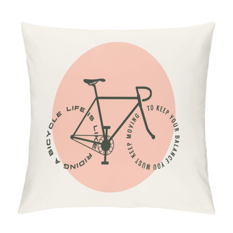 Personality  Bicycle Motivational Poster Design Template With Bicycle Silhouette With Text Instead Wheels: Life Is Like Riding A Bicycle You Must Keep Moving To Keep Your Balance. Vector Illustration. Pillow Covers