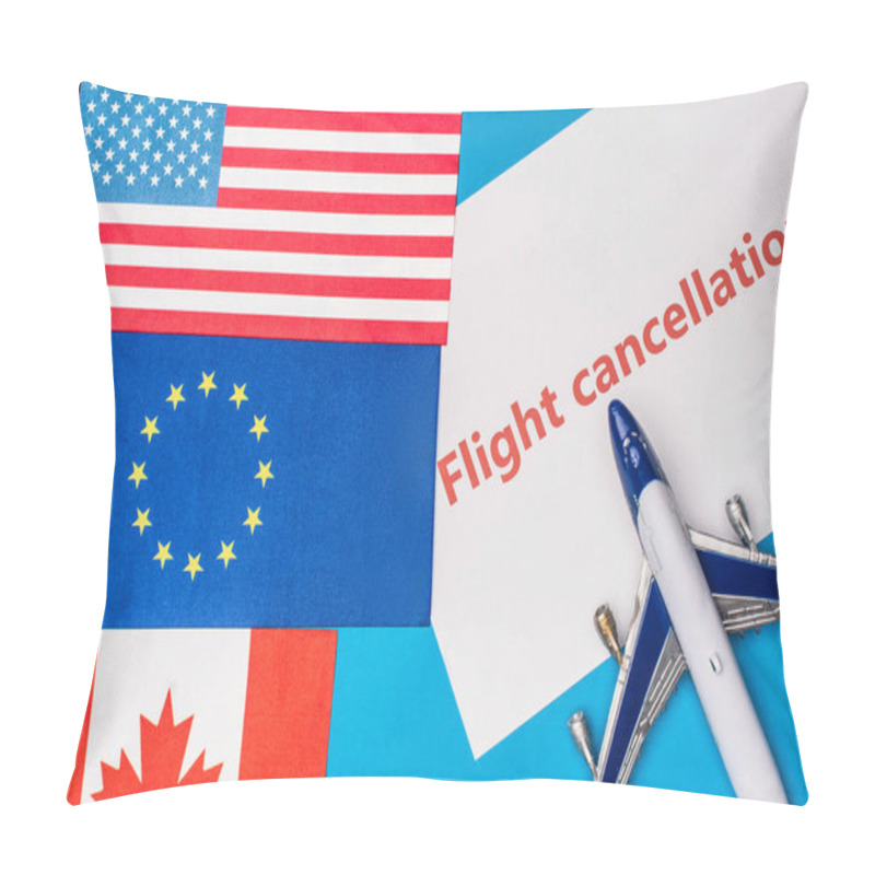 Personality  Top View Of Flags Of Canada, European Union And America Near Toy Plane With Flight Cancellation Lettering On Card On Blue Surface Pillow Covers