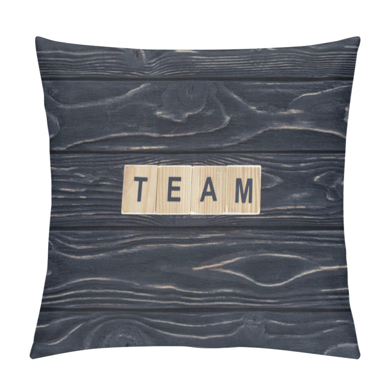 Personality  Top View Of Word Team Made Of Wooden Blocks On Dark Wooden Tabletop Pillow Covers