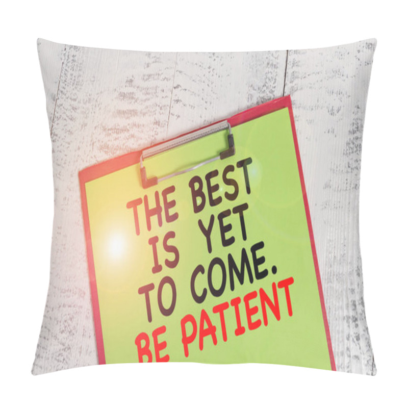 Personality  Word Writing Text The Best Is Yet To Come Be Patient. Business Concept For Dont Lose Hope Light Come After Darkness Colored Clipboard Blank Paper Sheet Old Retro Wooden Vintage Background. Pillow Covers