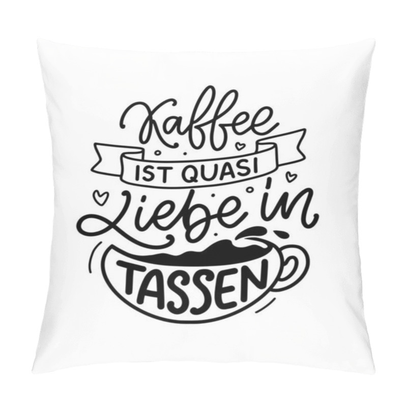 Personality  Hand Drawn Funny Lettering Quote About Coffee In German - Coffee Is Like Love In Cups. Inspiration Slogan For Print And Poster Design. Vector Illustration.  Pillow Covers