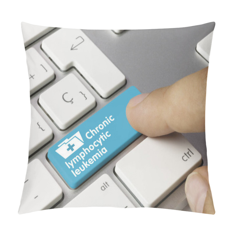 Personality  Chronic Lymphocytic Leukemia Written On Blue Key Of Metallic Keyboard. Finger Pressing Key Pillow Covers