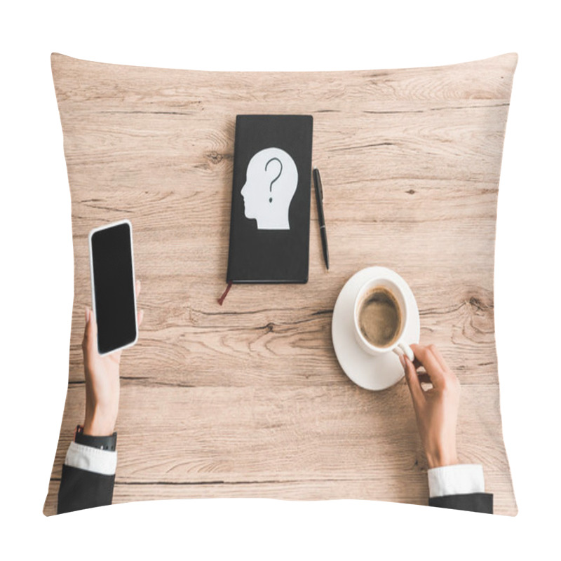 Personality  Top View Of Woman Holding Cup Of Coffee And Smartphone With Blank Screen Near Notebook And Paper Human Head With Question Mark  Pillow Covers