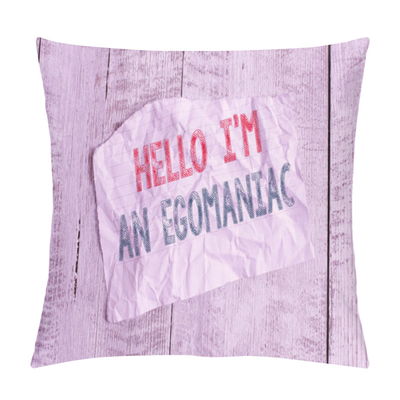 Personality  Text Sign Showing Hello I Am An Egoanalysisiac. Conceptual Photo Selfish Egocentric Narcissist Selfcentered Ego Crumpled Torn Paper Half Broken Placed Above Classic Wooden Background. Pillow Covers