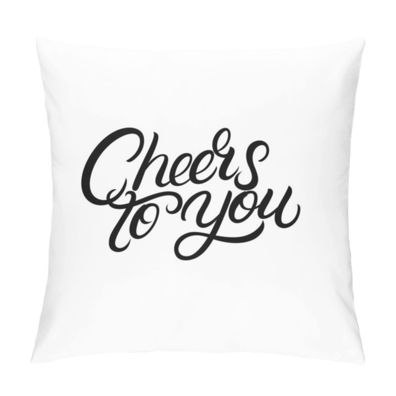 Personality  Cheers To You Hand Written Lettering. Pillow Covers