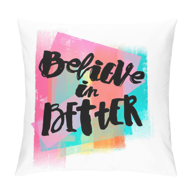 Personality  Believe In Better Hand Lettering Ink Drawn Motivation Poster.  Pillow Covers