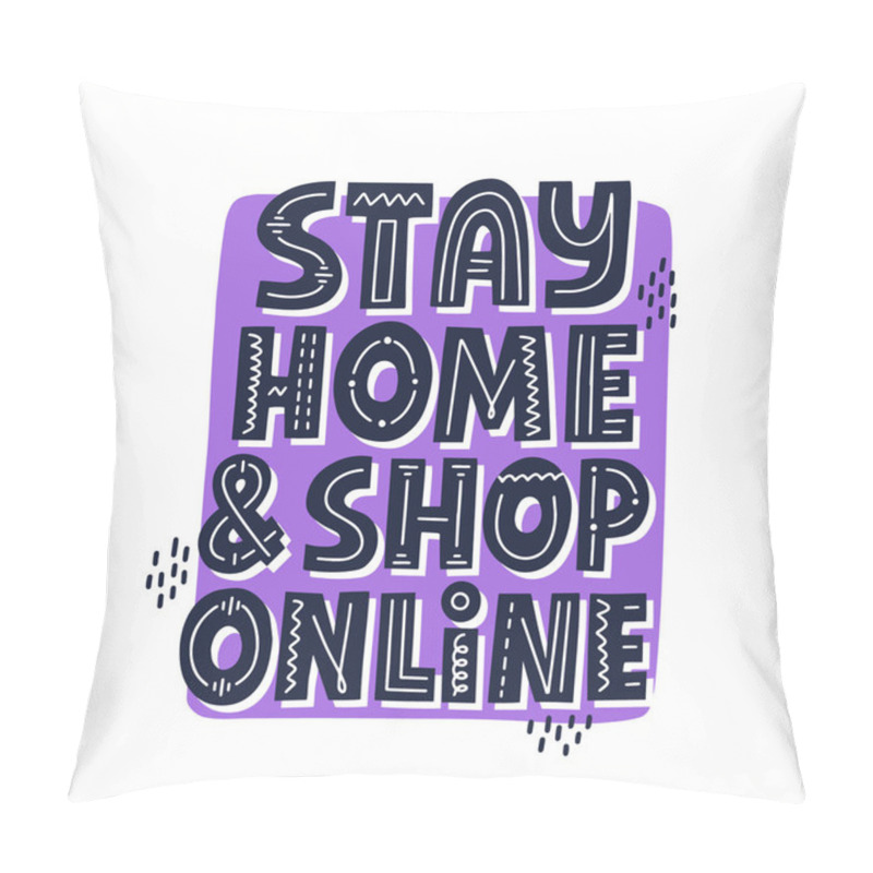 Personality  Stay Home Shop Online Quote. HAnd Drawn Vector Lettering For Banner, Add, Social Media, Mail. Pillow Covers