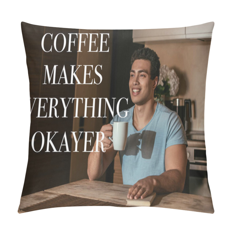 Personality  Happy Mixed Race Man Holding Cup Of Coffee Near Book And Coffee Makes Everything Okayer Lettering  Pillow Covers