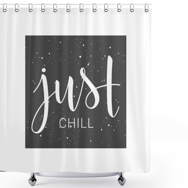 Personality  Handwritten Lettering Of Just Chill On White Background Shower Curtains