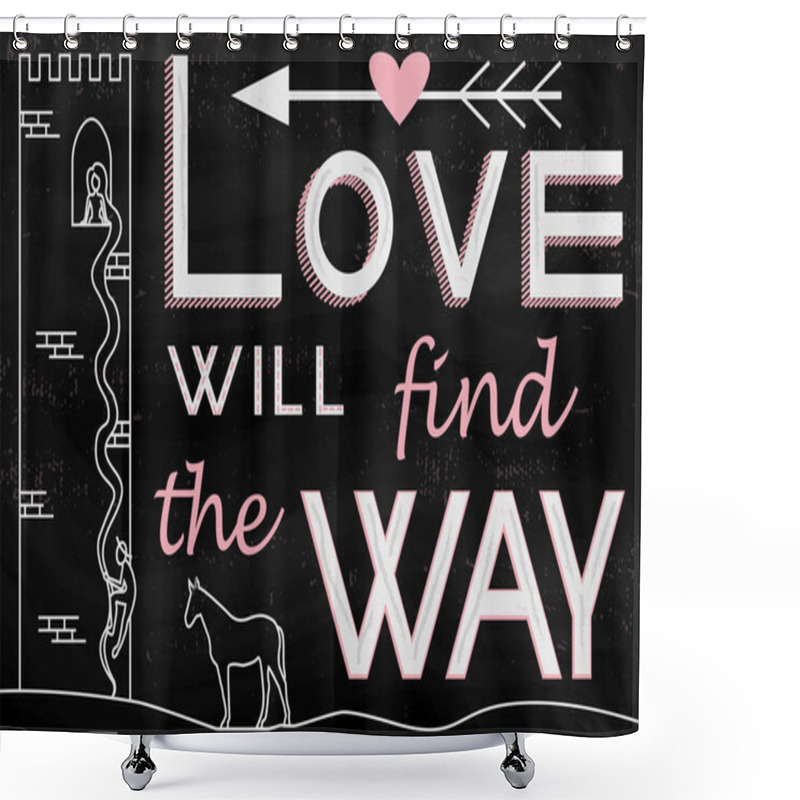 Personality  Hand Drawn Illustration With Love Will Find The Way Typography Lettering Phrase And The Image Of The Tower, Where Princess Imprisoned And Prince, Rising To Her By Her Long Hair. Wedding Chalkboard. Shower Curtains