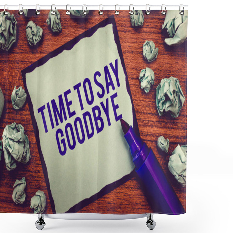 Personality  Writing Note Showing Time To Say Goodbye. Business Photo Showcasing Bidding Farewell So Long See You Till We Meet Again Shower Curtains