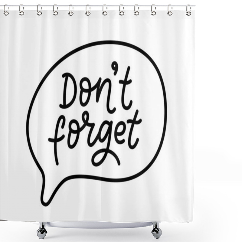 Personality  DONT FORGET Text. Speach Bubble With Words Dont Forget. Graphic Doodle Design For Print Stick Notes, Sticker. Vector Illustration. Do Not Forget Cartoon Hand Drawn Style. Reminder Dont Forget Shower Curtains