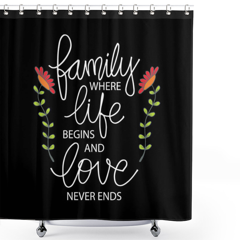 Personality  Family Where Life Begins And Love Never Ends. Inspirational Quote Shower Curtains