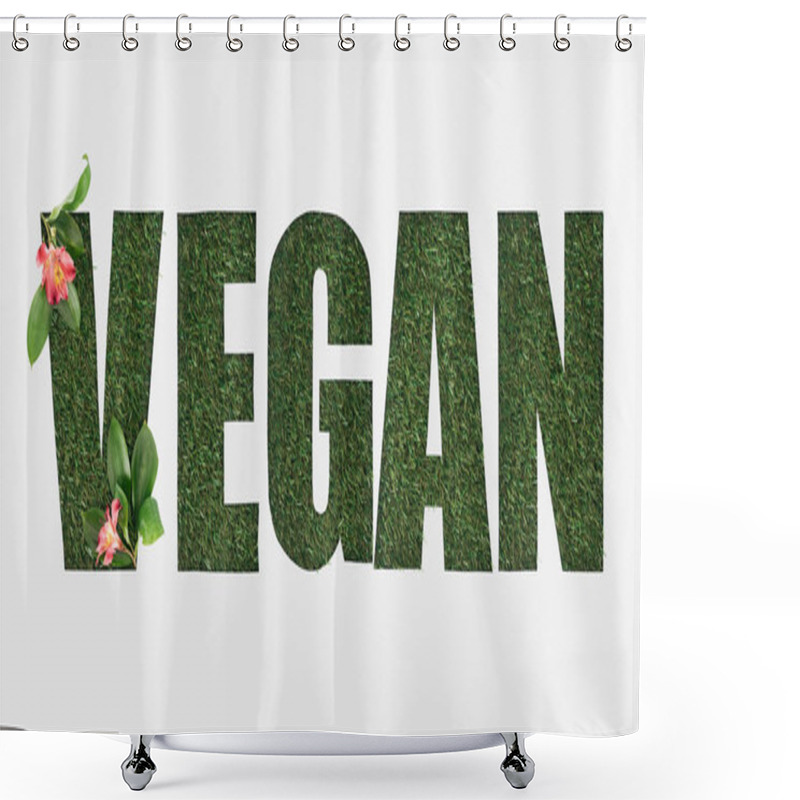 Personality  Top View Of Cut Out Vegan Lettering On Green Grass Background With Alstromeria Flowers And Leaves Isolated On White Shower Curtains