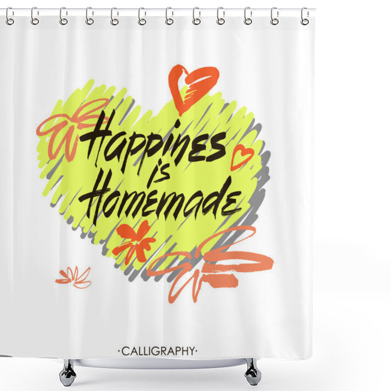 Personality  Happiness Is Homemade. Inspirational Quote About Life, Home, Relationship. Modern Calligraphy Phrase. Vector Lettering For Cards, Wall Art, Posters. Shower Curtains