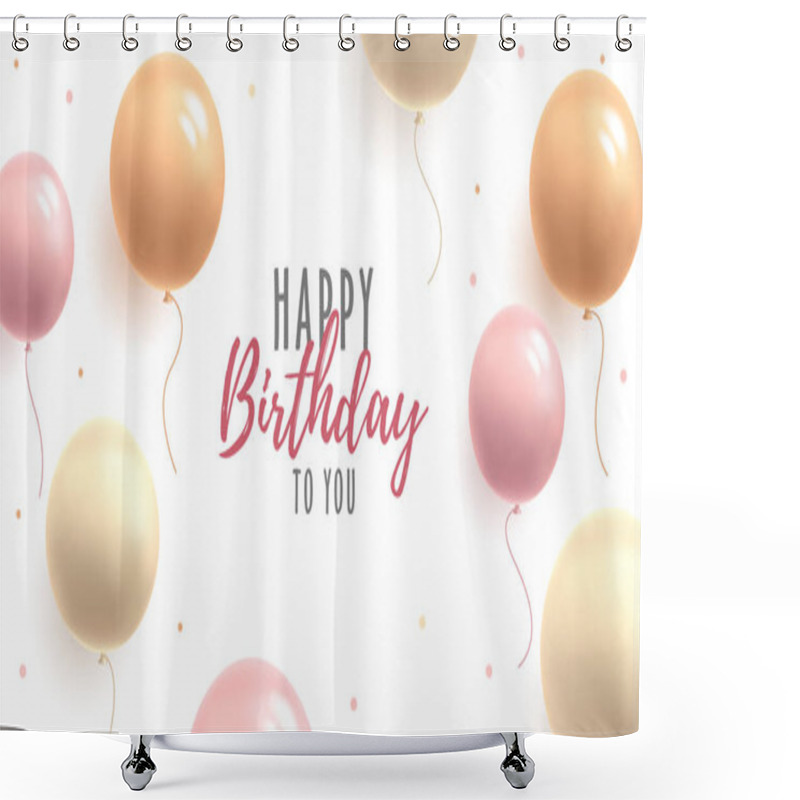 Personality  Happy Birthday Poster Or Greeting Card, Vector Illustration With Round Shape Pastel Colours Balloons, Gentle Girlish Style Congratulation With Handwritten Typography Shower Curtains