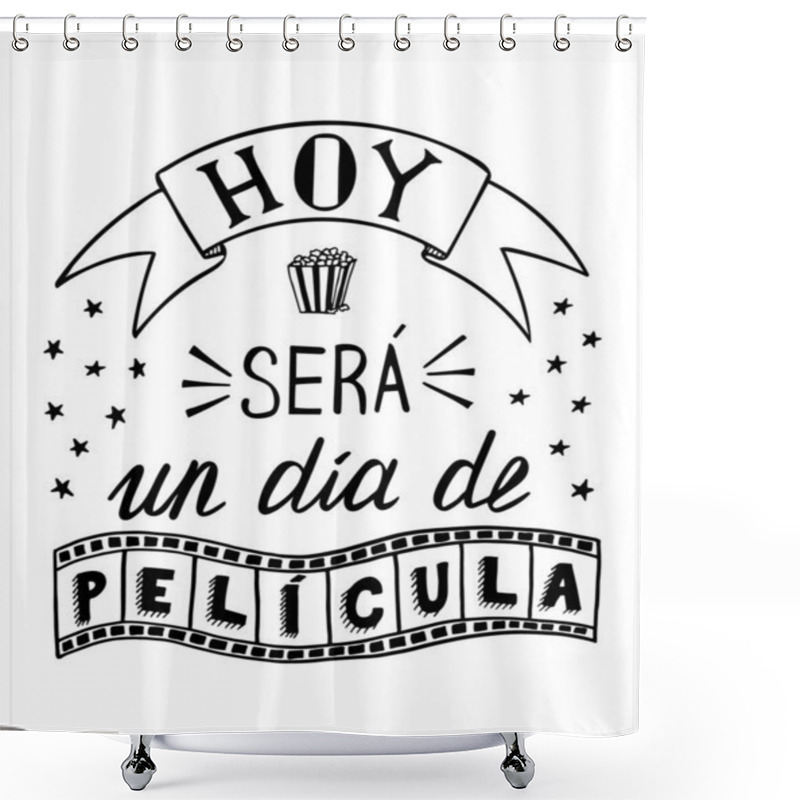 Personality  Hoy Sera Un Dia De Pelicula, Motivational Poster In Spanish Which Means: Today Will Be A Fantastic Day, Hand Drawn Vector Illustration In Black And White Shower Curtains